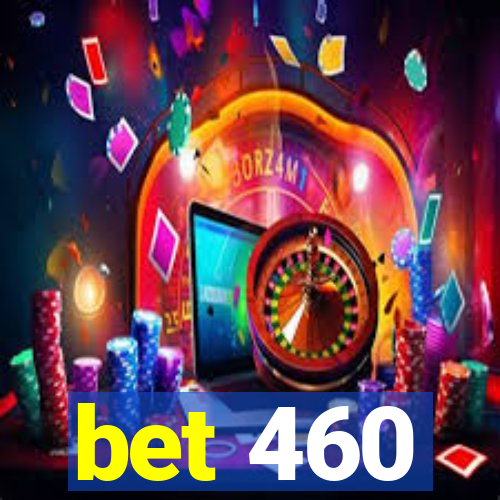 bet 460